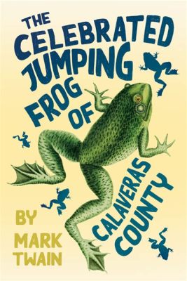 The Celebrated Jumping Frog of Calaveras County - A Hilarious Tale that Jumps Right into American Folklore!