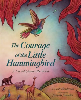  “The Hummingbird and the Volcano” – A Timeless Tale of Courage and Sacrifice from Ancient Mexico!