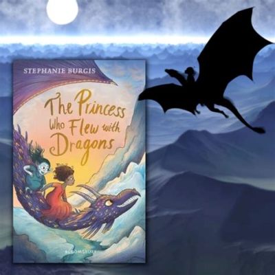  The Princess Who Flew on Dragon Back - A Magical Tale Exploring Loyalty and Sacrifice?